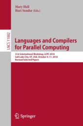 book Languages and Compilers for Parallel Computing: 31st International Workshop, LCPC 2018, Salt Lake City, UT, USA, October 9–11, 2018, Revised Selected Papers