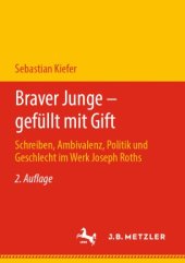 book Braver Junge – gefüllt mit Gift: Schreiben, Ambivalenz, Politik und Geschlecht im Werk Joseph Roths