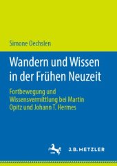 book Wandern und Wissen in der Frühen Neuzeit: Fortbewegung und Wissensvermittlung bei Martin Opitz und Johann T. Hermes