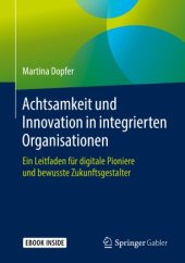 book Achtsamkeit und Innovation in integrierten Organisationen: Ein Leitfaden für digitale Pioniere und bewusste Zukunftsgestalter