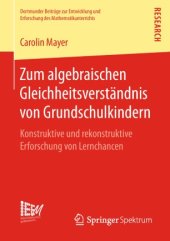 book Zum algebraischen Gleichheitsverständnis von Grundschulkindern: Konstruktive und rekonstruktive Erforschung von Lernchancen