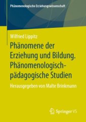 book Phänomene der Erziehung und Bildung. Phänomenologisch-pädagogische Studien: Herausgegeben von Malte Brinkmann