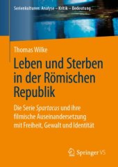 book Leben und Sterben in der Römischen Republik : Die Serie Spartacus und ihre filmische Auseinandersetzung mit Freiheit, Gewalt und Identität