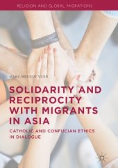 book Solidarity and Reciprocity with Migrants in Asia: Catholic and Confucian Ethics in Dialogue