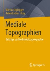 book Mediale Topographien: Beiträge zur Medienkulturgeographie