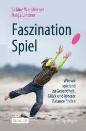 book Faszination Spiel : Wie wir spielend zu Gesundheit, Glück und innerer Balance finden