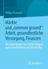 book Märkte und „common ground“: Arbeit, gesundheitliche Versorgung, Finanzen: Mit einem Vorwort von Gabriele Wagner und einem Nachwort von Dirk Baecker