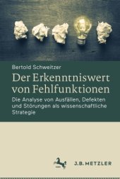 book Der Erkenntniswert von Fehlfunktionen: Die Analyse von Ausfällen, Defekten und Störungen als wissenschaftliche Strategie