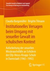 book Institutionelles Versagen beim Umgang mit sexueller Gewalt im schulischen Kontext: Aufarbeitung der sexuellen Missbrauchsfälle an Schülern der Elly-Heuss- Knapp-Schule in Darmstadt (1965 – 1992)