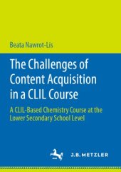 book The Challenges of Content Acquisition in a CLIL Course: A CLIL-Based Chemistry Course at the Lower Secondary School Level