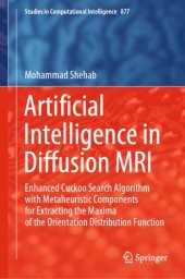 book Artificial Intelligence in Diffusion MRI: Enhanced Cuckoo Search Algorithm with Metaheuristic Components for Extracting the Maxima of the Orientation Distribution Function