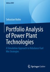 book Portfolio Analysis of Power Plant Technologies: A Simulation Approach to Rebalance Fuel Mix Strategies