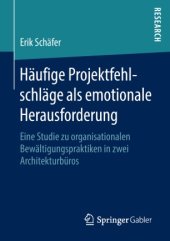 book Häufige Projektfehlschläge als emotionale Herausforderung : Eine Studie zu organisationalen Bewältigungspraktiken in zwei Architekturbüros