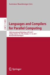 book Languages and Compilers for Parallel Computing: 30th International Workshop, LCPC 2017, College Station, TX, USA, October 11–13, 2017, Revised Selected Papers