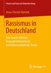 book Rassismus in Deutschland : Eine macht-reflexive, biographietheoretische und diskursanalytische Studie