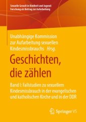 book Geschichten, die zählen: Band I: Fallstudien zu sexuellem Kindesmissbrauch in der evangelischen und katholischen Kirche und in der DDR