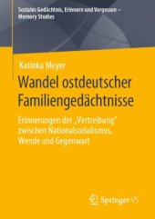 book Wandel ostdeutscher Familiengedächtnisse : Erinnerungen der „Vertreibung“ zwischen Nationalsozialismus, Wende und Gegenwart