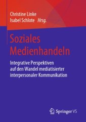 book Soziales Medienhandeln: Integrative Perspektiven auf den Wandel mediatisierter interpersonaler Kommunikation