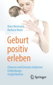 book Geburt positiv erleben: Chancen und Grenzen moderner Entbindungsmöglichkeiten