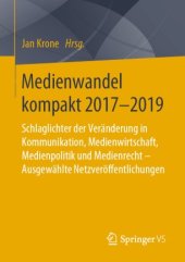 book Medienwandel kompakt 2017-2019: Schlaglichter der Veränderung in Kommunikation, Medienwirtschaft, Medienpolitik und Medienrecht - Ausgewählte Netzveröffentlichungen