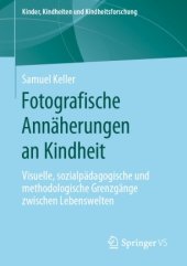 book Fotografische Annäherungen an Kindheit: Visuelle, sozialpädagogische und methodologische Grenzgänge zwischen Lebenswelten