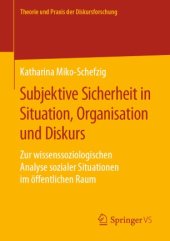 book Subjektive Sicherheit in Situation, Organisation und Diskurs: Zur wissenssoziologischen Analyse sozialer Situationen im öffentlichen Raum