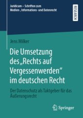 book Die Umsetzung des „Rechts auf Vergessenwerden“ im deutschen Recht: Der Datenschutz als Taktgeber für das Äußerungsrecht