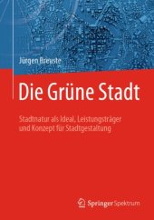 book Die Grüne Stadt: Stadtnatur als Ideal, Leistungsträger und Konzept für Stadtgestaltung