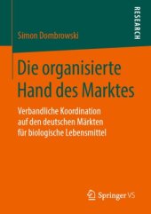 book Die organisierte Hand des Marktes: Verbandliche Koordination auf den deutschen Märkten für biologische Lebensmittel