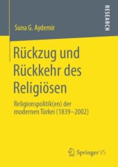 book Rückzug und Rückkehr des Religiösen: Religionspolitik(en) der modernen Türkei (1839-2002)