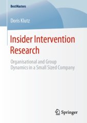 book Insider Intervention Research: Organisational and Group Dynamics in a Small Sized Company