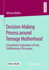 book Decision-Making Process around Teenage Motherhood: A Qualitative Exploration of Early Childbearing in Nicaragua