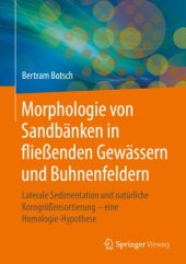 book Morphologie von Sandbänken in fließenden Gewässern und Buhnenfeldern: Laterale Sedimentation und natürliche Korngrößensortierung – eine Homologie-Hypothese