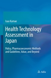 book Health Technology Assessment in Japan: Policy, Pharmacoeconomic Methods and Guidelines, Value, and Beyond