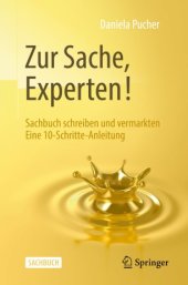 book Zur Sache, Experten!: Sachbuch schreiben und vermarkten Eine 10-Schritte-Anleitung