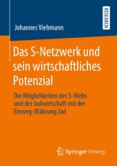 book Das S-Netzwerk und sein wirtschaftliches Potenzial: Die Möglichkeiten des S-Webs und der Jadwirtschaft mit der Einweg-Währung Jad