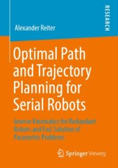 book Optimal Path and Trajectory Planning for Serial Robots: Inverse Kinematics for Redundant Robots and Fast Solution of Parametric Problems