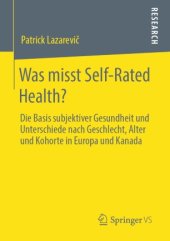 book Was misst Self-Rated Health?: Die Basis subjektiver Gesundheit und Unterschiede nach Geschlecht, Alter und Kohorte in Europa und Kanada