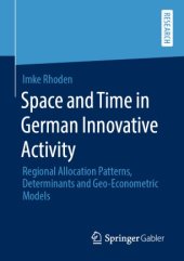 book Space and Time in German Innovative Activity: Regional Allocation Patterns, Determinants and Geo-Econometric Models