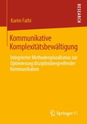 book Kommunikative Komplexitätsbewältigung: Integrierter Methodenpluralismus zur Optimierung disziplinübergreifender Kommunikation