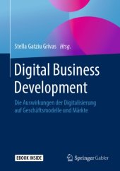 book Digital Business Development: Die Auswirkungen der Digitalisierung auf Geschäftsmodelle und Märkte