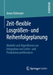 book Zeit-flexible Losgrößen- und Reihenfolgeplanung: Modelle und Algorithmen zur Integration von Liefer- und Produktionszeitfenstern