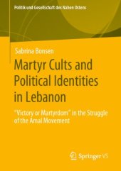 book Martyr Cults and Political Identities in Lebanon: "Victory or Martyrdom" in the Struggle of the Amal Movement