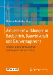 book Aktuelle Entwicklungen in Baubetrieb, Bauwirtschaft und Bauvertragsrecht: 50 Jahre Institut für Baubetrieb und Bauwirtschaft der TU Graz