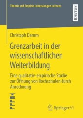 book Grenzarbeit in der wissenschaftlichen Weiterbildung: Eine qualitativ-empirische Studie zur Öffnung von Hochschulen durch Anrechnung