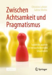 book Zwischen Achtsamkeit und Pragmatismus : Souverän agieren in herausfordernden Situationen