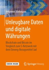 book Unleugbare Daten und digitale Währungen: Blockchain und Bitcoin im Vergleich zum S-Netzwerk mit dem Einweg-Bezugsmittel Jad