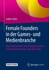 book Female Founders in der Games- und Medienbranche: Experteninterviews und Erfolgsgeschichten: Gründerinnen berichten über ihren Weg