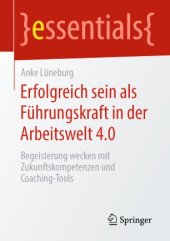 book Erfolgreich sein als Führungskraft in der Arbeitswelt 4.0: Begeisterung wecken mit Zukunftskompetenzen und Coaching-Tools