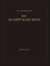 book Die Dampfmaschine: Erster Band: Allgemeiner Teil, Theorie, Berechnung und Konstruktion